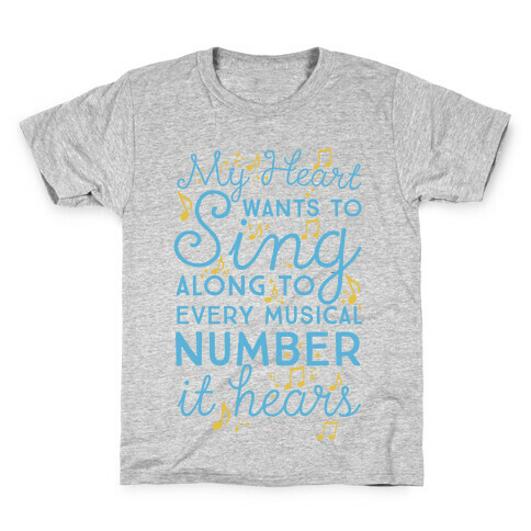 My Heart Wants To Sing Along To Every Musical Number It Hears Kids T-Shirt