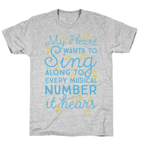 My Heart Wants To Sing Along To Every Musical Number It Hears T-Shirt