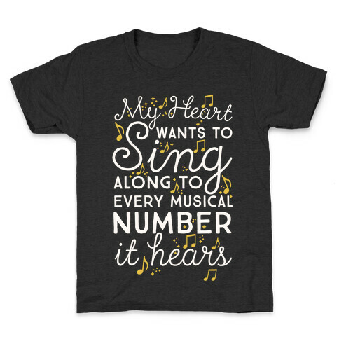My Heart Wants To Sing Along To Every Musical Number It Hears Kids T-Shirt