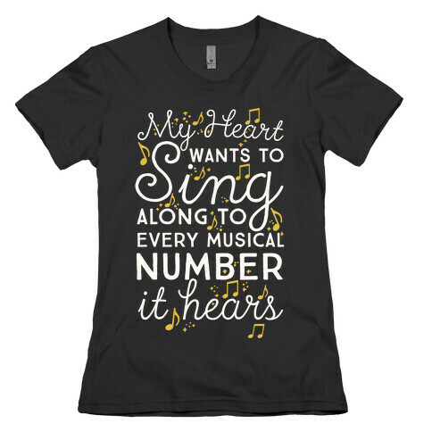 My Heart Wants To Sing Along To Every Musical Number It Hears Womens T-Shirt