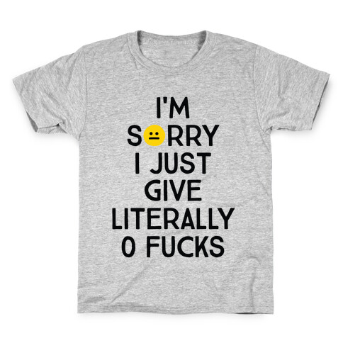 Sorry I Just Give Literally Zero F***s Kids T-Shirt