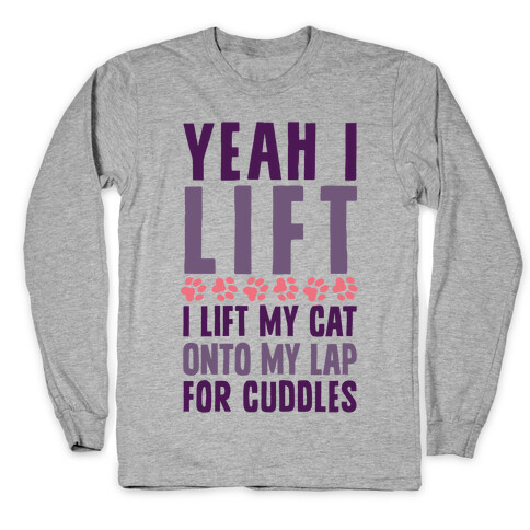 I Lift (My Cat Onto My Lap) Long Sleeve T-Shirt