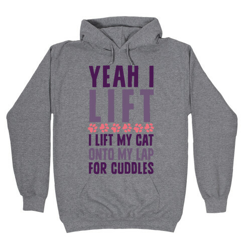 I Lift (My Cat Onto My Lap) Hooded Sweatshirt