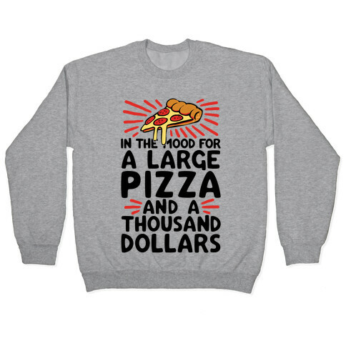 In The Mood For A Large Pizza And A Thousand Dollars Pullover