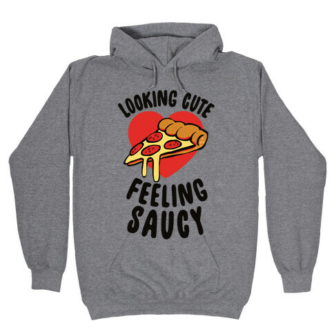 Looking Cute, Feeling Saucy Hooded Sweatshirt