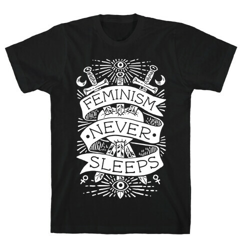 Feminism Never Sleeps T-Shirt