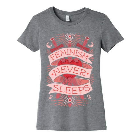 Feminism Never Sleeps Womens T-Shirt