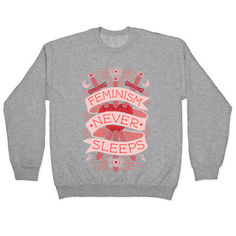 Feminism Never Sleeps Pullover