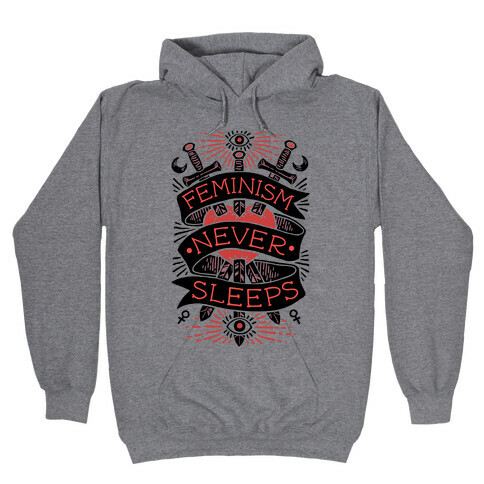 Feminism Never Sleeps Hooded Sweatshirt