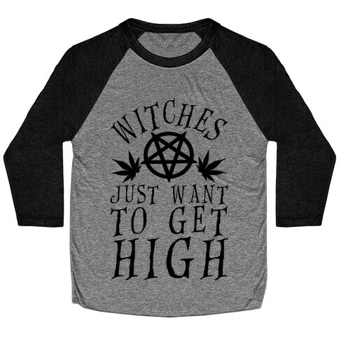 Witches Just Want To Get High Baseball Tee