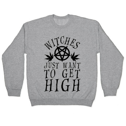 Witches Just Want To Get High Pullover