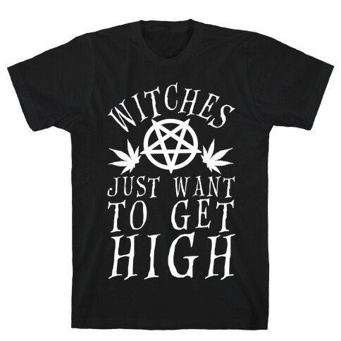 Witches Just Want To Get High T-Shirt