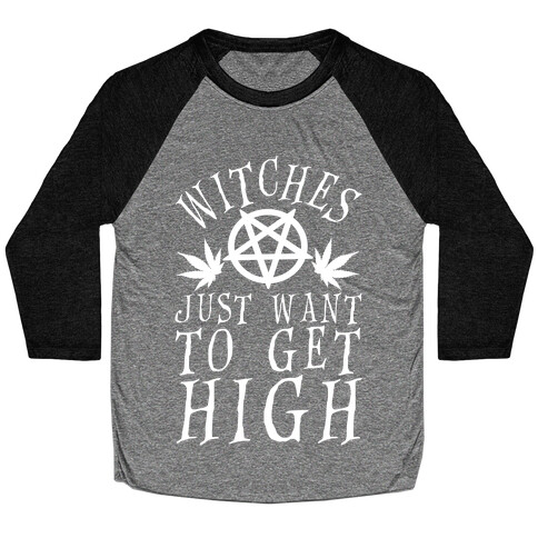 Witches Just Want To Get High Baseball Tee