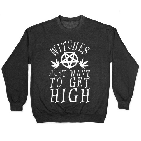 Witches Just Want To Get High Pullover