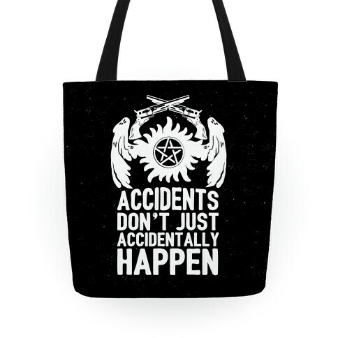 Accidents Don't Just Accidentally Happen Tote