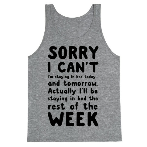 Sorry I Can't! I'm Staying in Bed Today. Tank Top