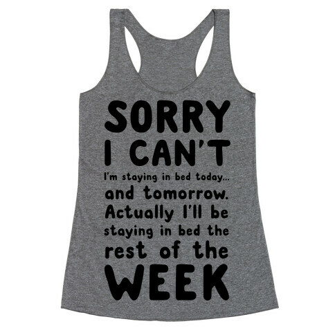 Sorry I Can't! I'm Staying in Bed Today. Racerback Tank Top