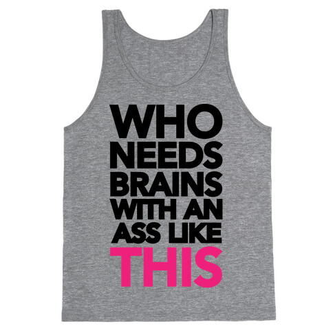 Who Needs Brains With an Ass Like This Tank Top