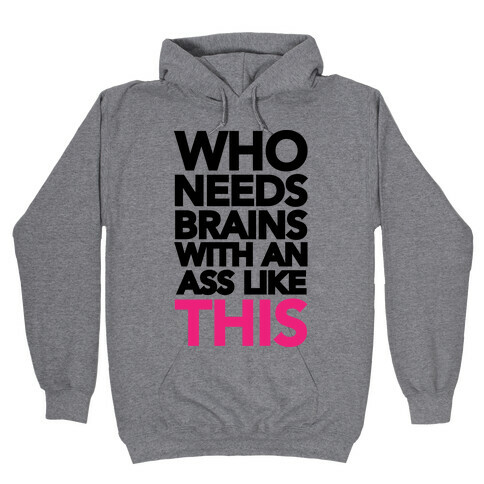 Who Needs Brains With an Ass Like This Hooded Sweatshirt