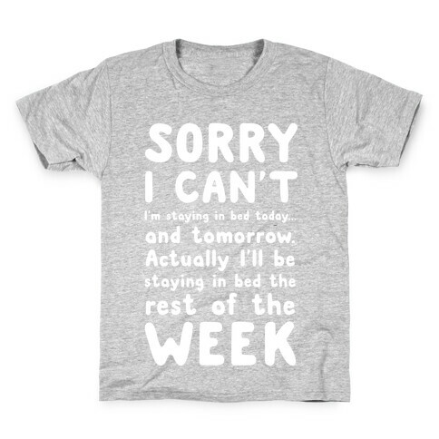 Sorry I Can't! I'm staying in bed today. Kids T-Shirt