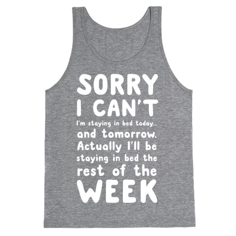 Sorry I Can't! I'm staying in bed today. Tank Top