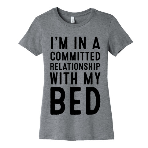 I'm in a Committed Relationship With My Bed Womens T-Shirt
