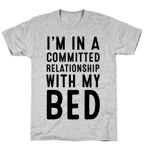 I'm in a Committed Relationship With My Bed T-Shirt