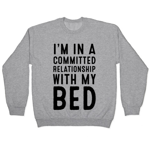 I'm in a Committed Relationship With My Bed Pullover