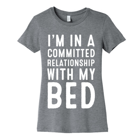 I'm in a Committed Relationship With My Bed Womens T-Shirt