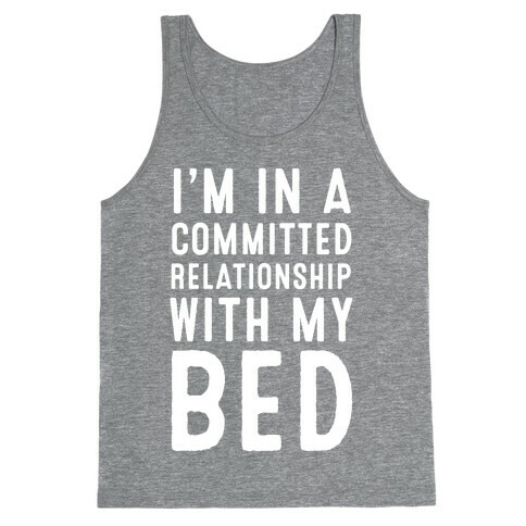 I'm in a Committed Relationship With My Bed Tank Top