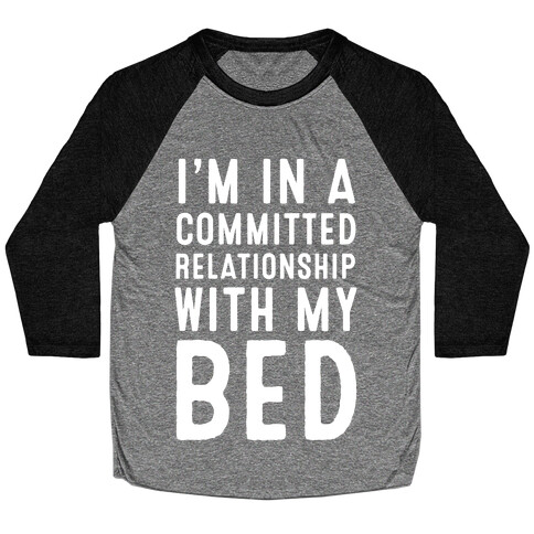I'm in a Committed Relationship With My Bed Baseball Tee