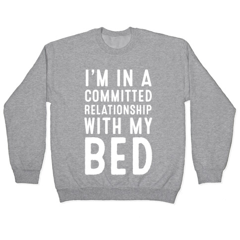 I'm in a Committed Relationship With My Bed Pullover