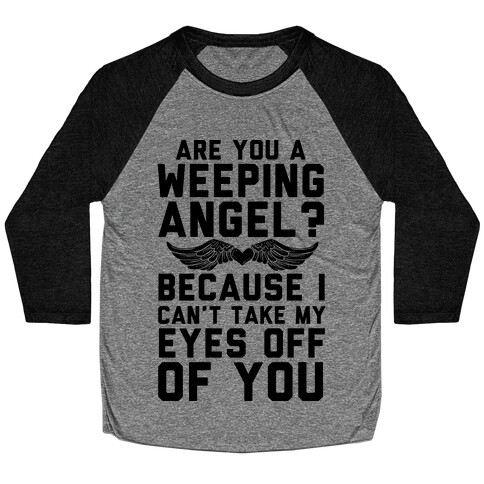 Are You A Weeping Angel? Baseball Tee