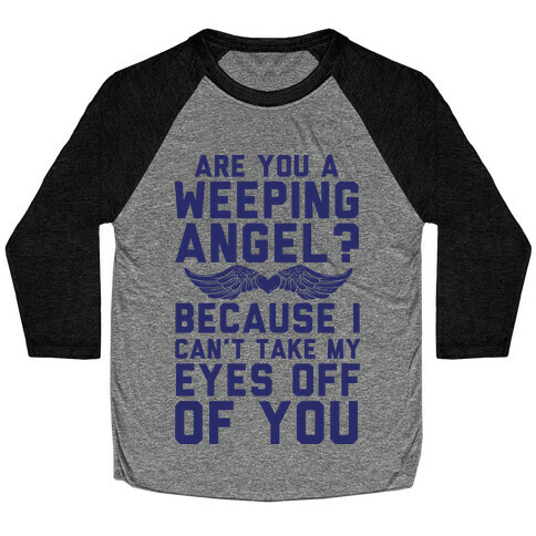 Are You A Weeping Angel? Baseball Tee