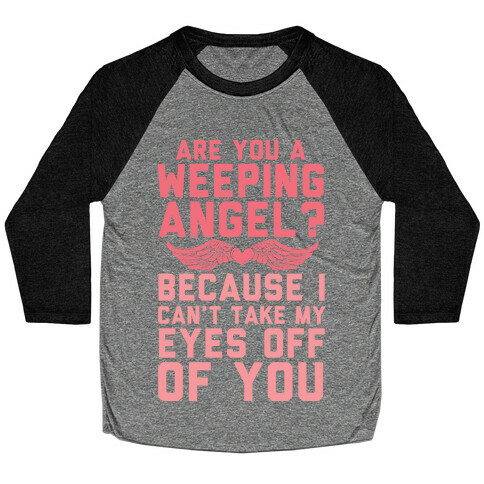 Are You A Weeping Angel? Baseball Tee