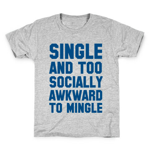 Single and too Socially Awkward to Mingle Kids T-Shirt