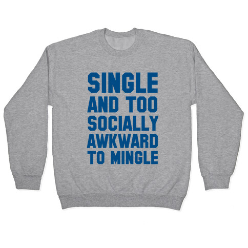Single and too Socially Awkward to Mingle Pullover