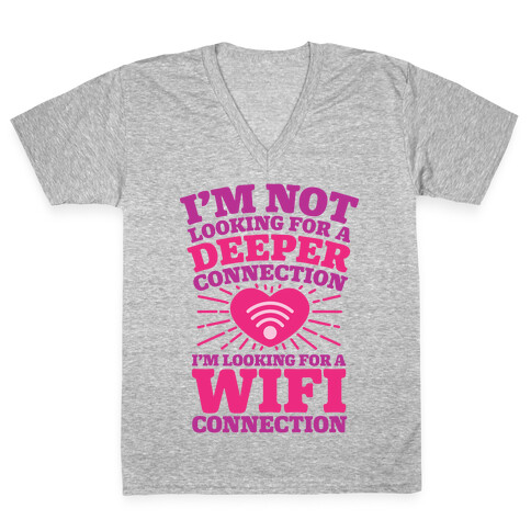 I'm Not Looking For A Deeper Connection I'm Looking For A Wifi Connection V-Neck Tee Shirt