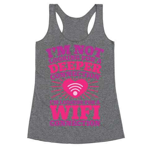 I'm Not Looking For A Deeper Connection I'm Looking For A Wifi Connection Racerback Tank Top