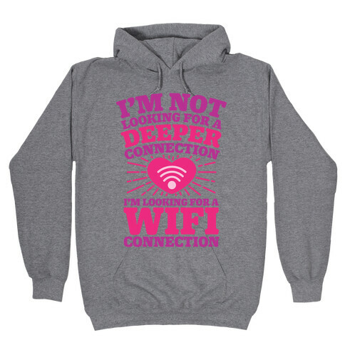 I'm Not Looking For A Deeper Connection I'm Looking For A Wifi Connection Hooded Sweatshirt