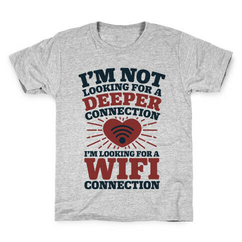 I'm Not Looking For A Deeper Connection I'm Looking For A Wifi Connection Kids T-Shirt