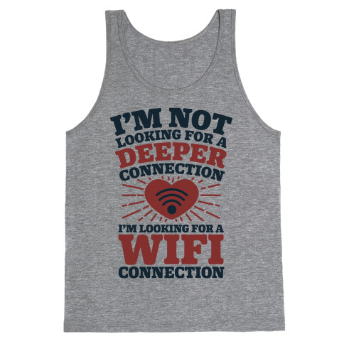 I'm Not Looking For A Deeper Connection I'm Looking For A Wifi Connection Tank Top
