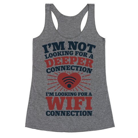 I'm Not Looking For A Deeper Connection I'm Looking For A Wifi Connection Racerback Tank Top