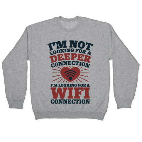 I'm Not Looking For A Deeper Connection I'm Looking For A Wifi Connection Pullover