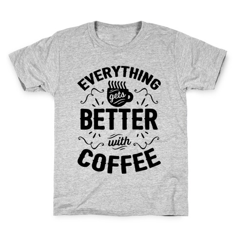 Everything Gets Better With Coffee8 Kids T-Shirt