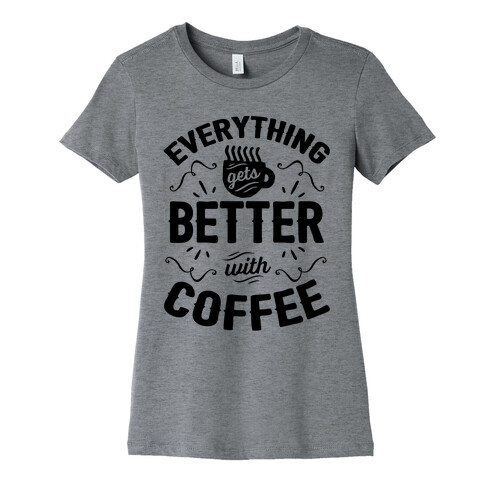 Everything Gets Better With Coffee8 Womens T-Shirt