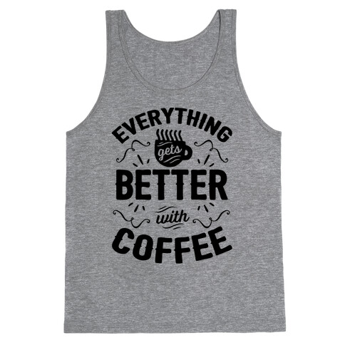 Everything Gets Better With Coffee8 Tank Top