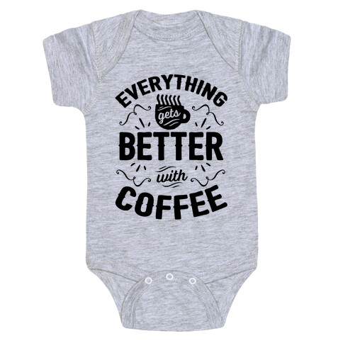 Everything Gets Better With Coffee8 Baby One-Piece