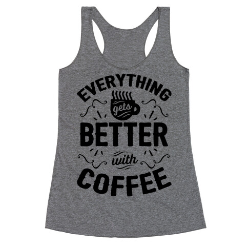 Everything Gets Better With Coffee8 Racerback Tank Top