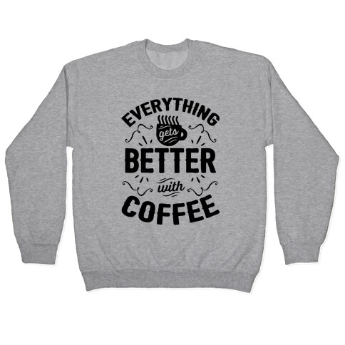 Everything Gets Better With Coffee8 Pullover